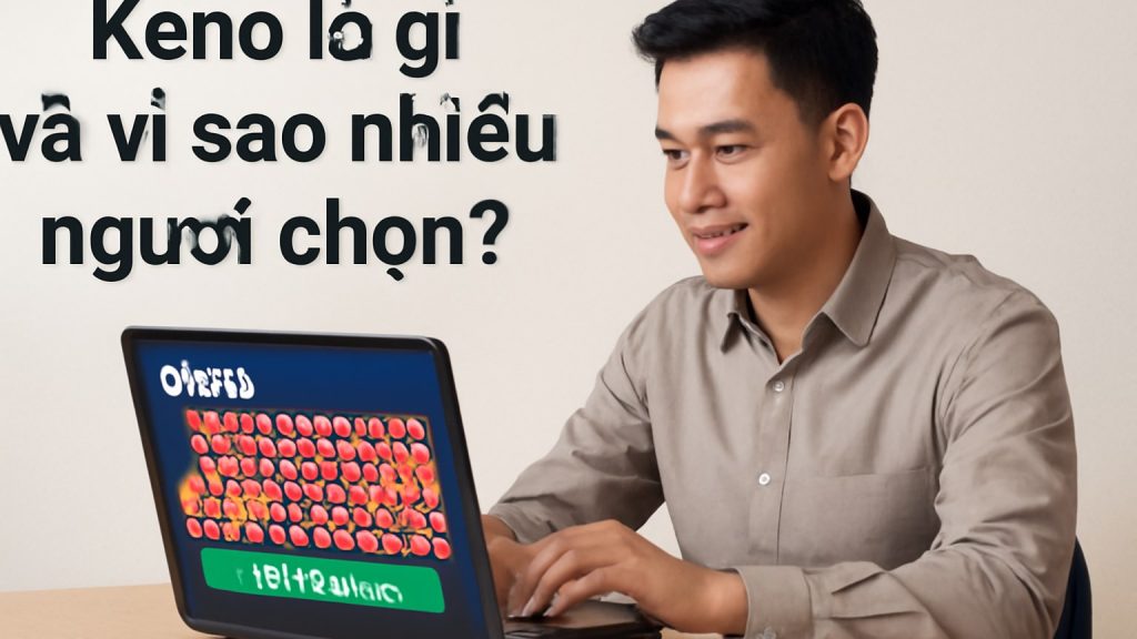 68WIN: Trải nghiệm Keno dễ hiểu, mẹo quản lý vốn và lưu ý quan trọng
