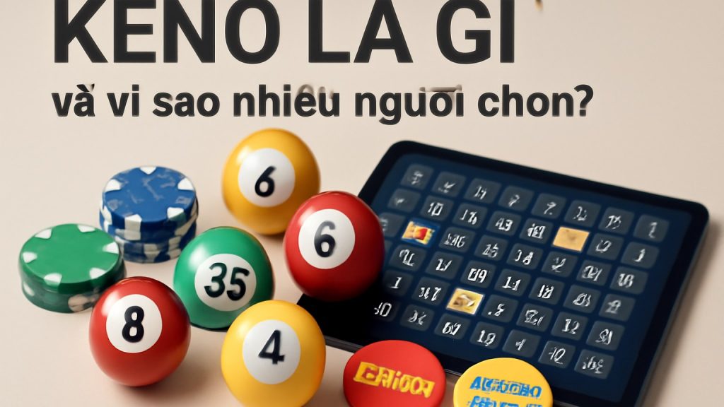 Keno là gì và vì sao nhiều người chọn? Minh họa: Keno là gì và vì sao nhiều người chọn?