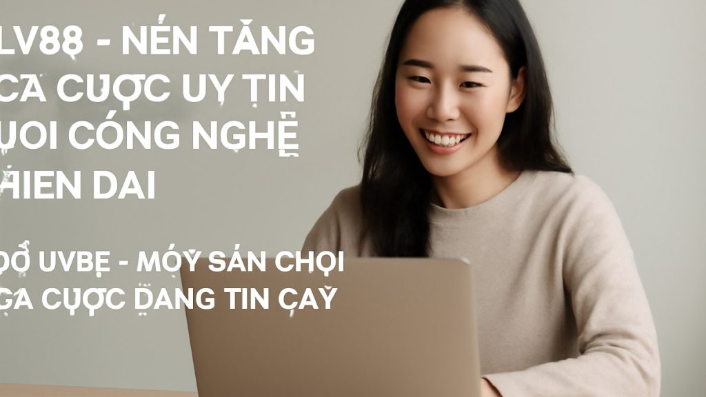 LV88 - Nền Tảng Cá Cược Uy Tín Với Công Nghệ Hiện Đại
